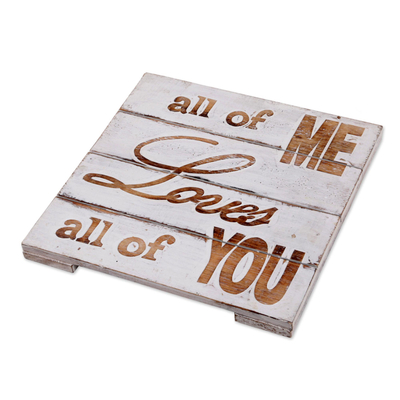Wood sign, 'All of Me Loves All of You' - Hand Made White Wood Inspirational Sign from Indonesia