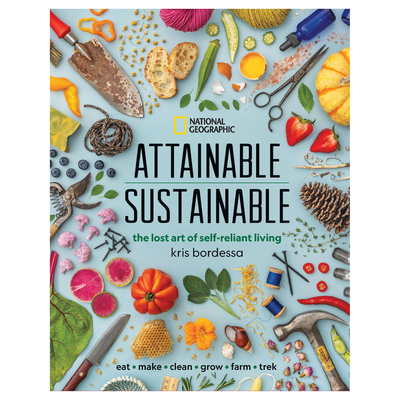 'Attainable Sustainable: The Lost Art of Self-Reliant Living' - National Geographic Sustainable Living Book